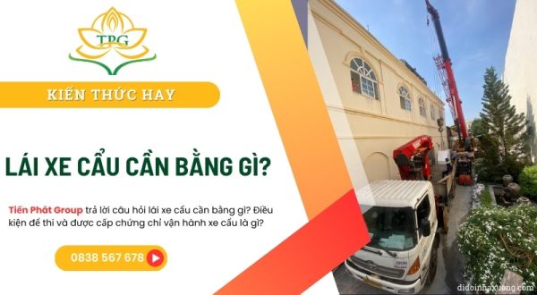 Lái xe cẩu tự hành cần bằng gì? Quy định và điều kiện cấp chứng chỉ xe cẩu mới nhất 6 lai xe cau can bang gi