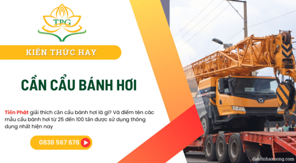 Cần cẩu bánh hơi là gì? các model thông dụng nhất 2025 4 can cau banh hoi