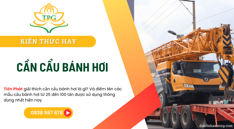 Cần cẩu bánh hơi là gì? các model thông dụng nhất 2025 12 can cau banh hoi