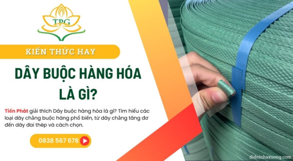 Dây buộc hàng hóa là gì? Phân loại và cách chọn 2 day buoc hang hoa